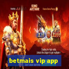 betmais vip app